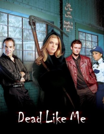 ,   / Dead Like Me ( 1-2) (2003-2004)